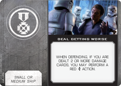 http://x-wing-cardcreator.com/img/published/DEAL GETTING WORSE_GAV TATT_0.png